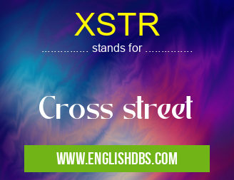XSTR means Cross street XSTR