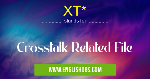 XT* means Crosstalk Related File XT*