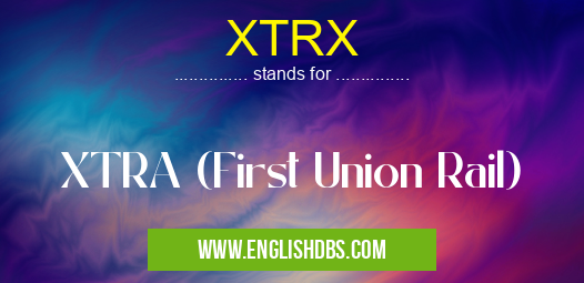 XTRX means XTRA (First Union Rail) XTRX