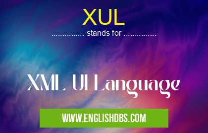 XUL means XML UI Language XUL
