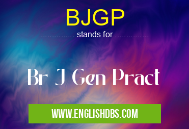 BJGP means Br J Gen Pract BJGP