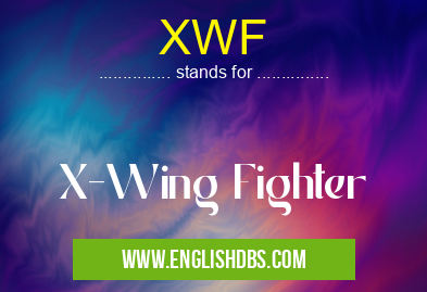 XWF means X-Wing Fighter XWF