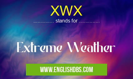 XWX means Extreme Weather XWX