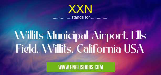 XXN means Willits Municipal Airport, Ells Field, Willits, California USA XXN