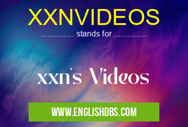 XXNVIDEOS means xxn's Videos XXNVIDEOS