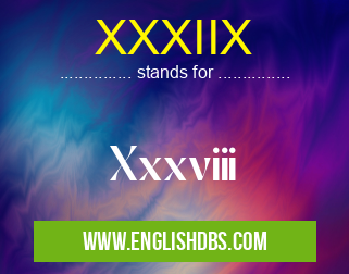 XXXIIX means Xxxviii XXXIIX