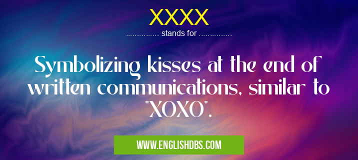 XXXX means Symbolizing kisses at the end of written communications, similar to XXXX