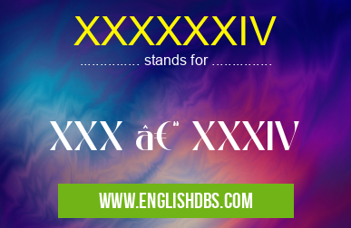 XXXXXXIV means XXX – XXXIV XXXXXXIV