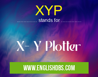 XYP means X- Y Plotter XYP