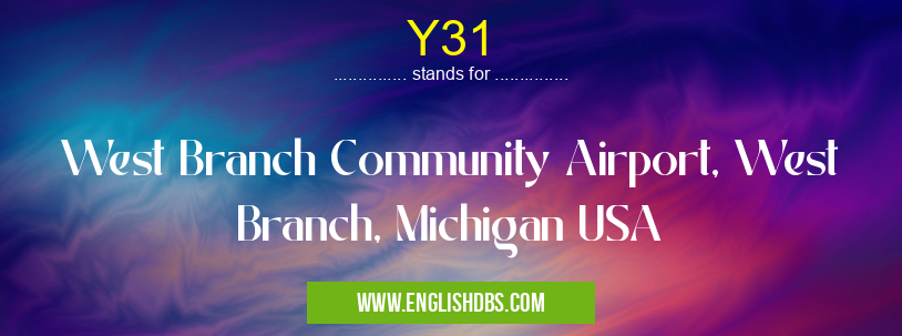 Y31 means West Branch Community Airport, West Branch, Michigan USA Y31