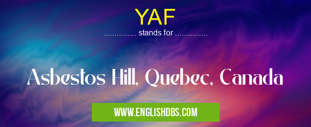 YAF means Asbestos Hill, Quebec, Canada YAF