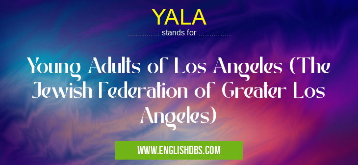 YALA means Young Adults of Los Angeles (The Jewish Federation of Greater Los Angeles) YALA