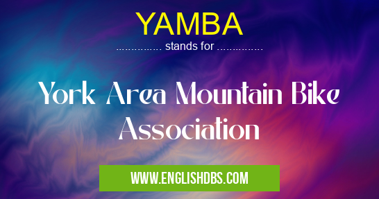 YAMBA means York Area Mountain Bike Association YAMBA