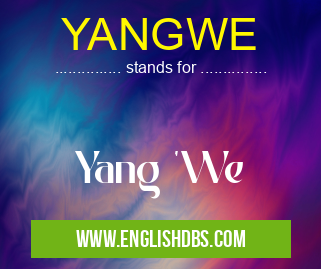 YANGWE means Yang 'We YANGWE