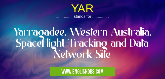YAR means Yarragadee, Western Australia, Spaceflight Tracking and Data Network Site YAR