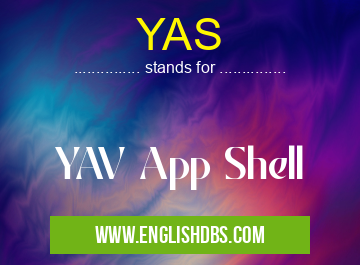 YAS means YAV App Shell YAS