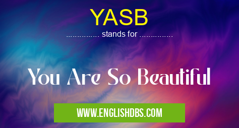 YASB means You Are So Beautiful YASB