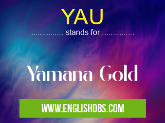YAU means Yamana Gold YAU