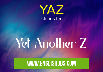 YAZ means Yet Another Z YAZ