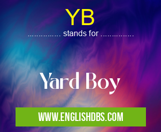 YB means Yard Boy YB