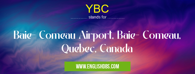 YBC means Baie- Comeau Airport, Baie- Comeau, Quebec, Canada YBC