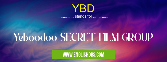 YBD means Yeboodoo SECRET FILM GROUP YBD