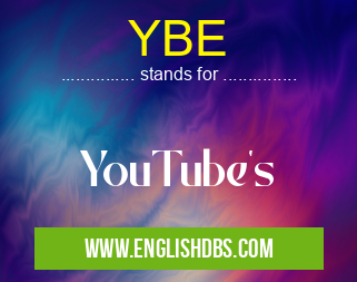 YBE means YouTube's YBE