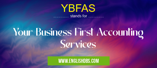 YBFAS means Your Business First Accounting Services YBFAS