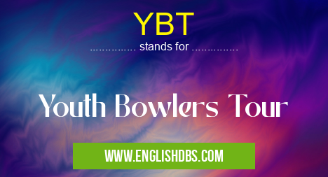YBT means Youth Bowlers Tour YBT