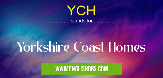 YCH means Yorkshire Coast Homes YCH