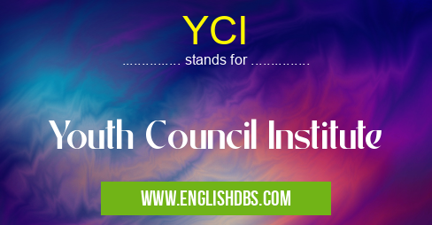 YCI means Youth Council Institute YCI