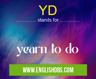 YD means yearn to do YD