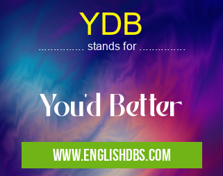 YDB means You'd Better YDB