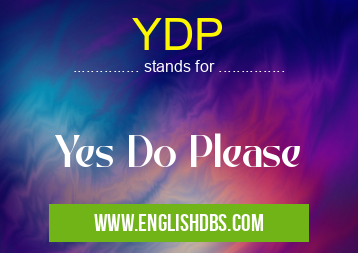 YDP means Yes Do Please YDP