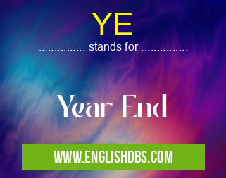 YE means Year End YE