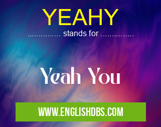 YEAHY means Yeah You YEAHY