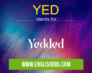 YED means Yedded YED