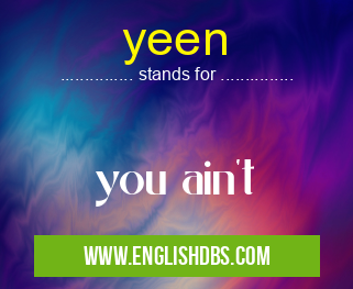 yeen means you ain't yeen