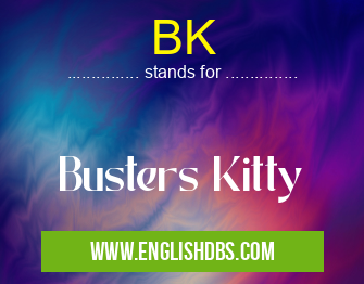 BK means Busters Kitty BK
