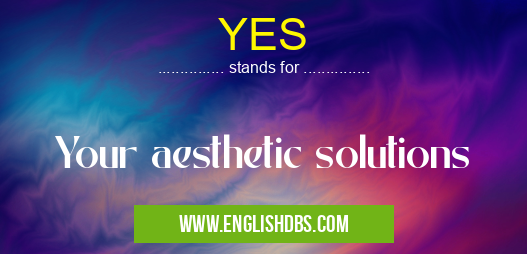 YES means Your aesthetic solutions YES