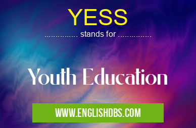 YESS means Youth Education YESS