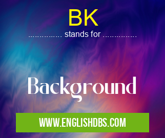 BK means Background BK