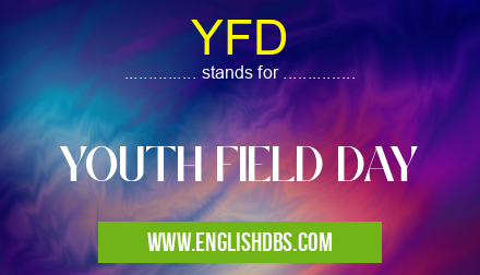 YFD means YOUTH FIELD DAY YFD