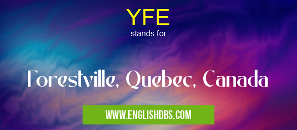YFE means Forestville, Quebec, Canada YFE