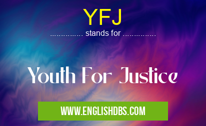 YFJ means Youth For Justice YFJ