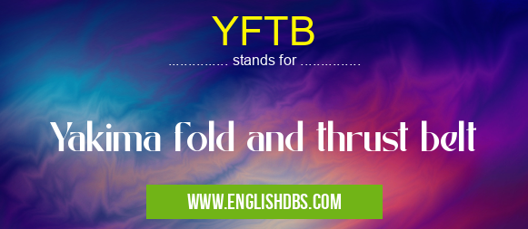 YFTB means Yakima fold and thrust belt YFTB