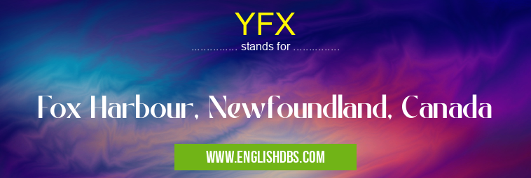 YFX means Fox Harbour, Newfoundland, Canada YFX