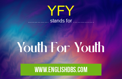 YFY means Youth For Youth YFY