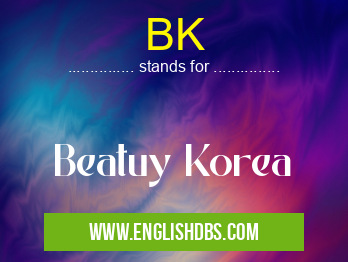 BK means Beatuy Korea BK