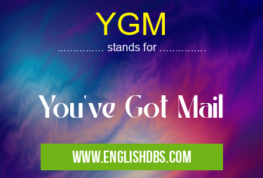 YGM means You've Got Mail YGM